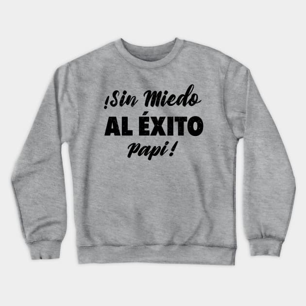 ¡Sin Miedo Al Exito Papi! Crewneck Sweatshirt by verde